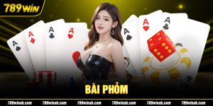 Bài Phỏm - Cách Chơi Game Casino 789WIN Bom Tấn